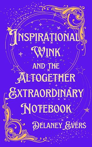 Inspirational Wink and the Altogether Extraordinary Notebook by Delaney Evers