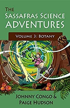 The Sassafras Science Adventures Volume 3 Botany by Johnny Congo, Paige Hudson