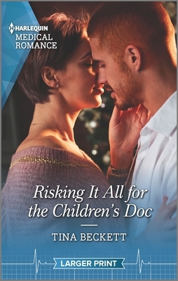 Risking It All for the Children's Doc by Tina Beckett