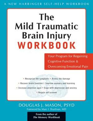 The Mild Traumatic Brain Injury Workbook: Your Program for Regaining Cognitive Function & Overcoming Emotional Pain by Douglas J. Mason