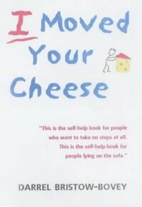I Moved Your Cheese by Darrel Bristow-Bovey