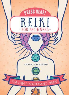 Press Here! Reiki for Beginners: Your Guide to Subtle Energy Therapy by Victor Archuleta, Emily Portnoi