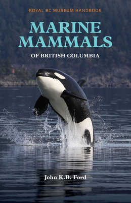 Marine Mammals of British Columbia by John K. B. Ford