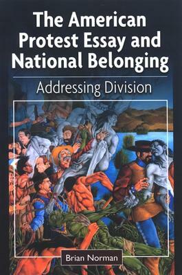 The American Protest Essay and National Belonging: Addressing Division by Brian Norman