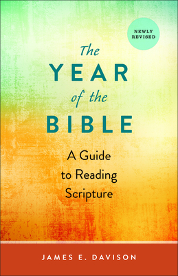 The Year of the Bible: A Guide to Reading Scripture, Newly Revised by James E. Davison