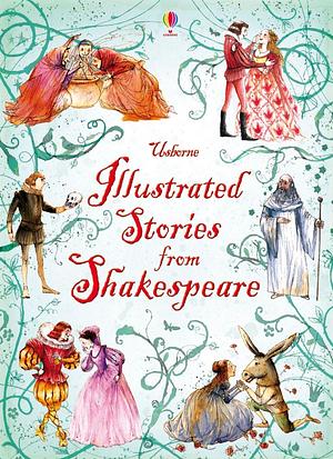 Illustrated Stories from Shakespeare by Lesley Sims, Rosie Dickins, Conrad Mason, Louie Stowell, Anna Claybourne