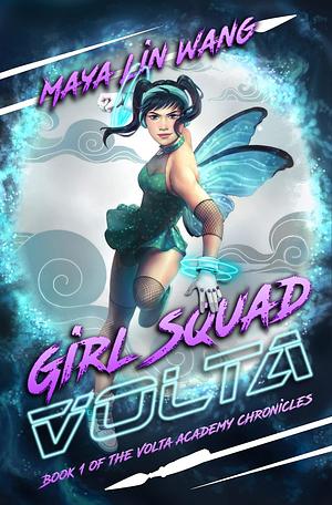 Girl Squad Volta: Book 1 of the Volta Academy Chronicles by Maya Lin Wang, Maya Lin Wang
