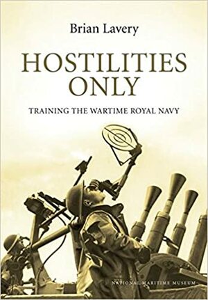 Hostilities Only: Training the Wartime Royal Navy by Brian Lavery