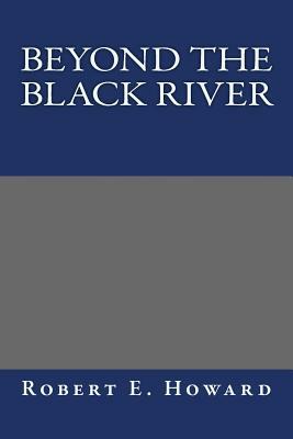 Beyond the Black River by Robert E. Howard