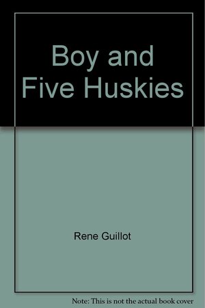 A Boy and Five Huskies by R. Thompson, René Guillot