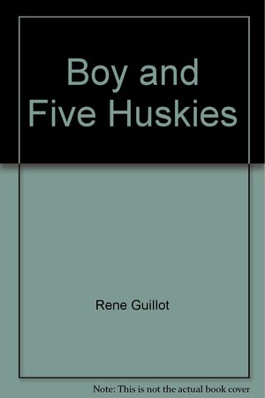 A Boy and Five Huskies by René Guillot, R. Thompson