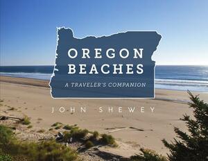 Oregon Beaches: A Traveler's Companion by John Shewey