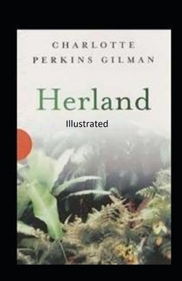 Herland Illustrated by Charlotte Perkins Gilman