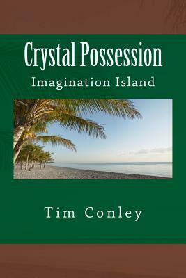 Crystal Possession: Imagination Island by Tim Conley