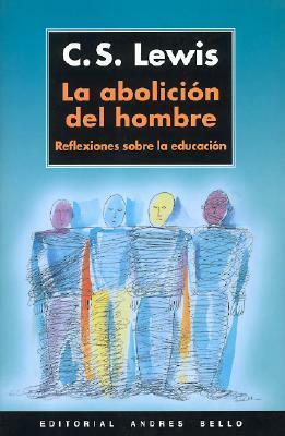 La abolición del hombre by C.S. Lewis