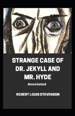 Strange Case of Dr. Jekyll and Mr. Hyde Annotated by Robert Louis Stevenson