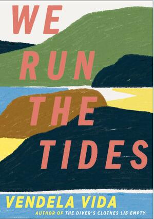 We Run the Tides by Vendela Vida