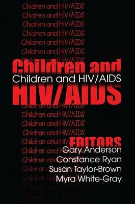 Children and HIV/AIDS by Constance Ryan, Susan Taylor-Brown, Gary Anderson