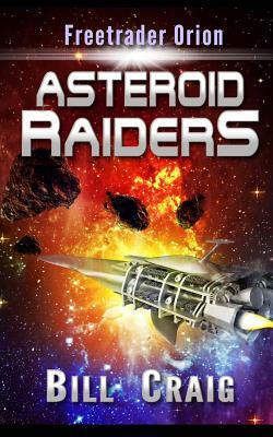 Freetrader Orion Asteroid Raiders: Asteroid Raiders by Bill Craig