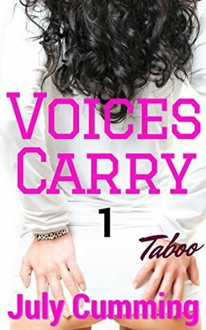 Voices Carry - 1 (Taboo Forbidden Man of the House Erotica) by July Cumming