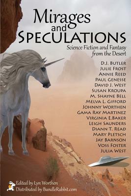 Mirages and Speculations: Science Fiction and Fantasy from the Desert by Annie Reed, D.J. Butler, Gama Ray Martinez