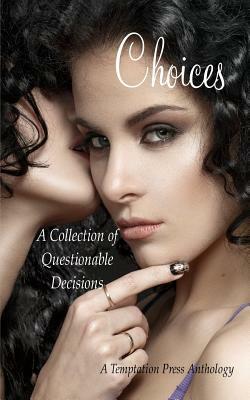 Choices: A Collection of Questionable Decisions by Temptation Press