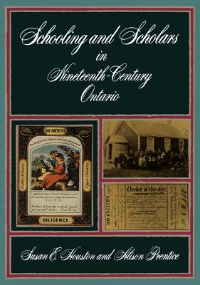 Schooling and Scholars in Nineteenth-Century Ontario by Alison Prentice, Susan Houston