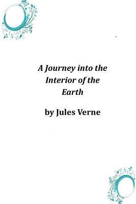 A Journey into the Interior of the Earth by Jules Verne