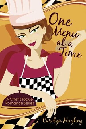 One Menu at a Time (A Chef's Toque Romance Book 2) by Carolyn Hughey
