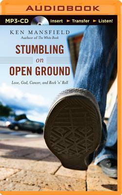 Stumbling on Open Ground: Love, God, Cancer, and Rock 'n' Roll by Ken Mansfield