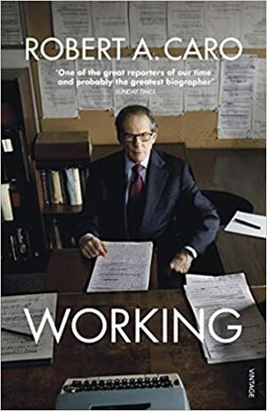 Working: Researching, Interviewing, Writing by Robert A. Caro