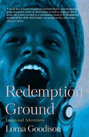 Redemption Ground: Essays and Adventures by Lorna Goodison