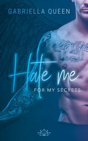 Hate me for my Secrets by Gabriella Queen