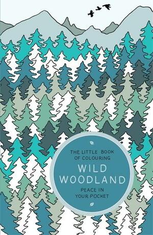 The Little Book of Colouring: Wild Woodland: Peace in Your Pocket by Amber Anderson