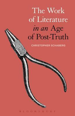 The Work of Literature in an Age of Post-Truth by Christopher Schaberg