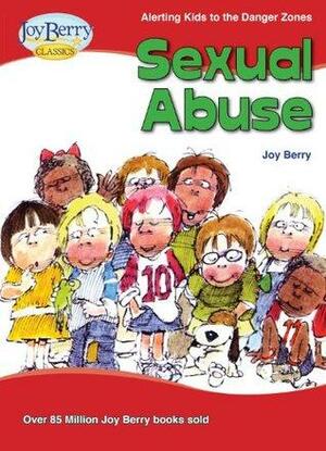 Alerting Kids to the Danger Zone of Sexual Abuse by Joy Berry