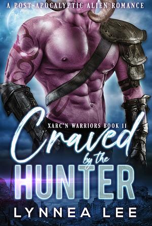 Craved by the Hunter: A Post-Apocalyptic Alien Romance (Xarc'n Warriors Book 11) by Lynnea Lee