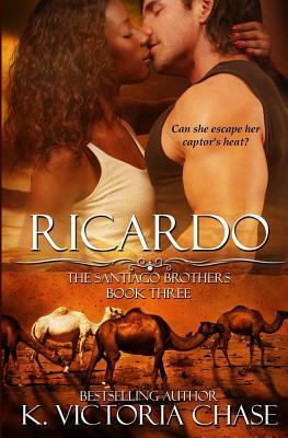 Ricardo: The Santiago Brothers Book Three by K. Victoria Chase