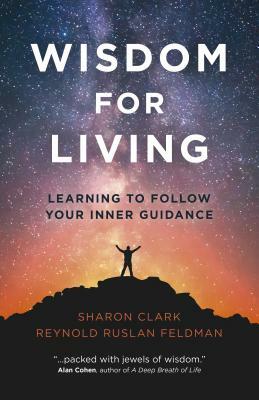 Wisdom for Living: Learning to Follow Your Inner Guidance by Reynold Ruslan Feldman