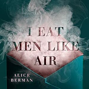 I Eat Men Like Air by Alice Berman