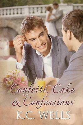 Confetti, Cake & Confessions by K.C. Wells