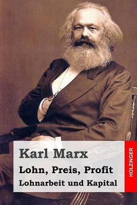 Lohn, Preis, Profit - Lohnarbeit und Kapital by Karl Marx