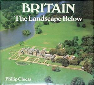 Britain The Landscape Below by Philip Clucas