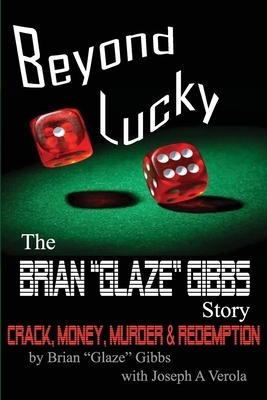 The Brian "Gibbs" Glaze Story: Beyond Lucky by Brian Gibbs, Joseph A. Verola