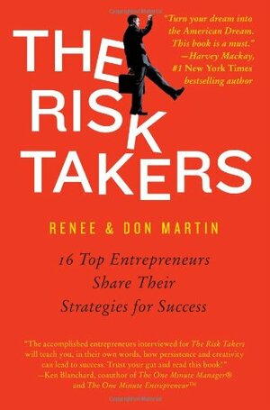 The Risk Takers: 16 Top Entrepreneurs Share Their Strategies for Success by Don Martin, Renee Martin