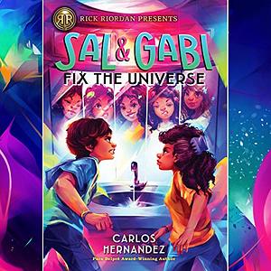 Sal and Gabi Fix the Universe by Carlos Hernandez