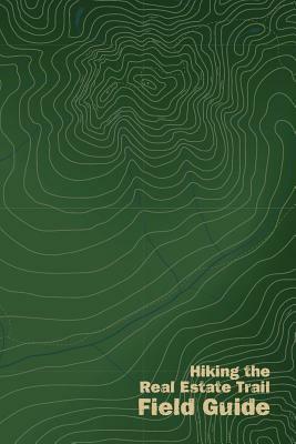 Hiking the Real Estate Trail Field Guide by Terry Wilson