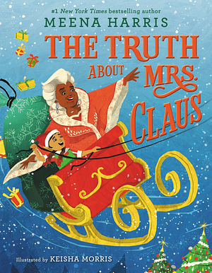 The Truth About Mrs. Claus by Meena Harris, Keisha Morris