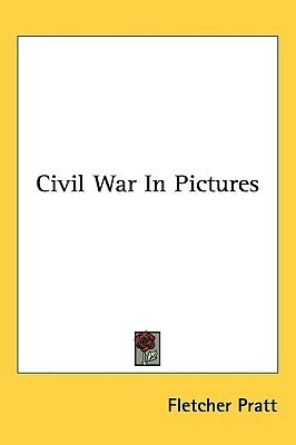 Civil War in Pictures by Fletcher Pratt