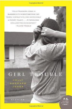 Girl Trouble: Stories by Holly Goddard Jones, Holly Goddard Jones